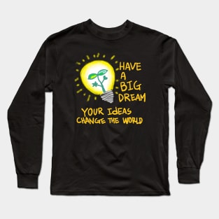 have a big dream! Long Sleeve T-Shirt